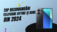 Telefoane Ieftine şi bune 2024