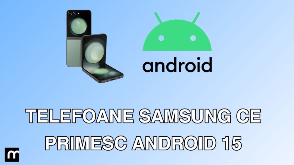 Ce telefoane Samsung vor primi Android 15