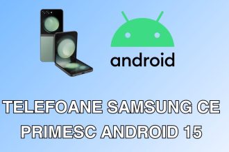 Ce telefoane Samsung vor primi Android 15