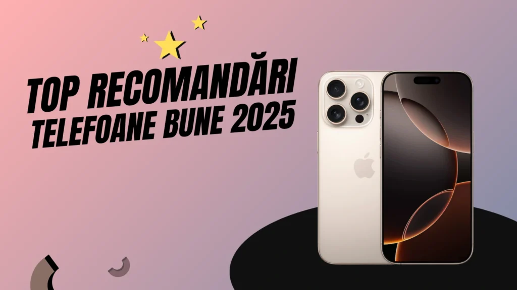 Cele mai bune telefoane 2025