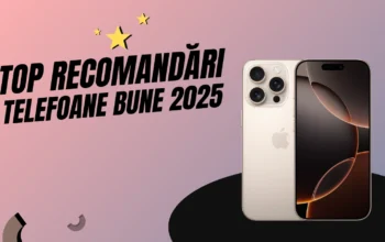 Cele mai bune telefoane 2025