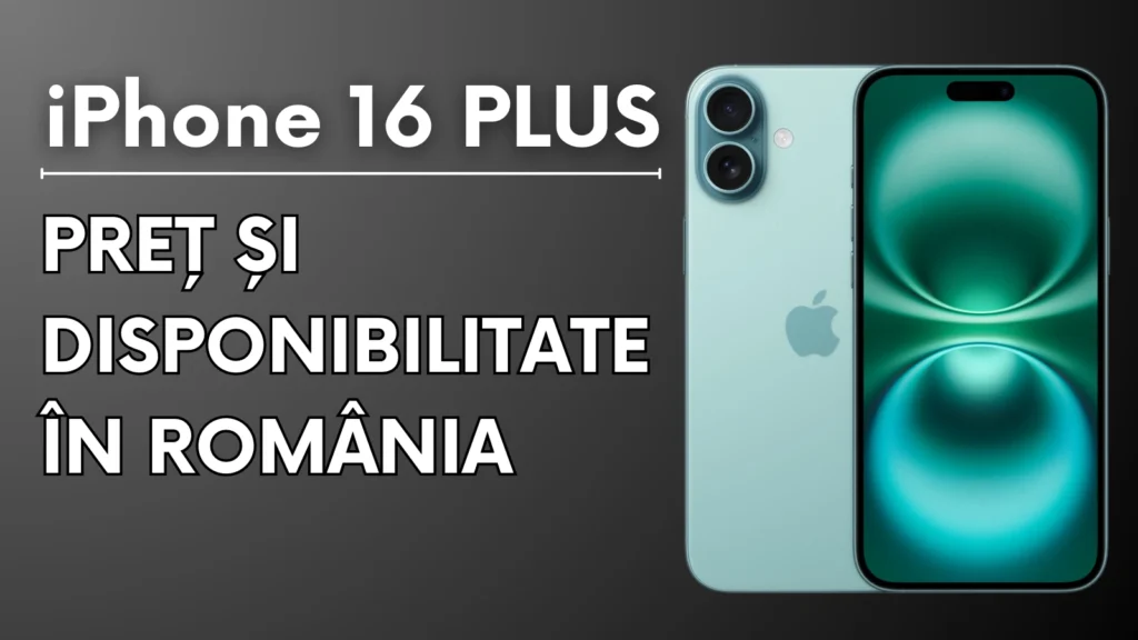 iPhone 16 Plus Preţ şi disponibilitate în România