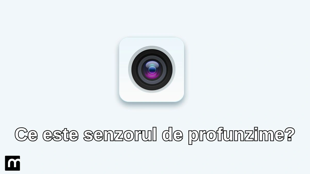 Ce este senzorul de profunzime la camera unui telefon mobil?