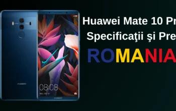 Huawei Mate 10 Pro Specificaţii şi Preţ